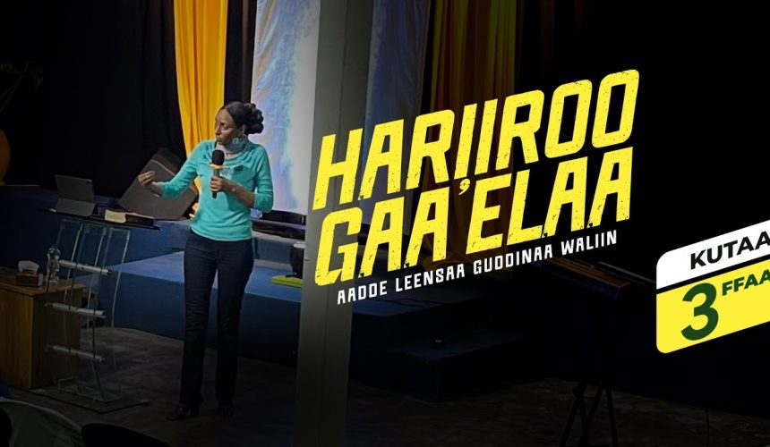 Hariiroo Gaa’ela Duraa kutaa 3ffaa Jaalalli Eeenyummaa Waaqayyooti