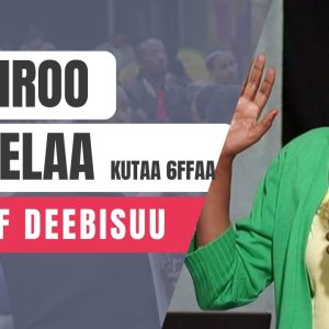Hariiroo gaa’elaa kutaa 6ffaa | Gad of Deebisuu