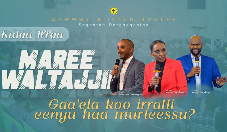 Waltajjii Maree | Gaa’ela koo irratti eenyu haa murteessu? || Kutaa 1ffaa