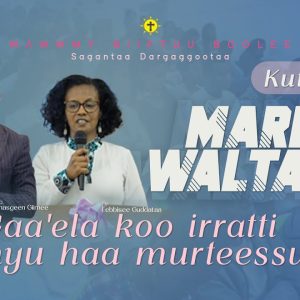 Waltajjii Maree | Gaa’ela koo irratti eenyu haa murteessu? || Kutaa 2ffaa