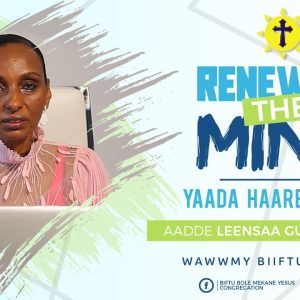 Yaada Haareffachuu! Renewing the mind