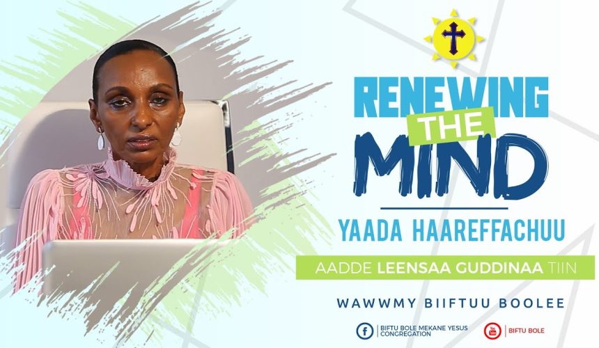 Yaada Haareffachuu! Renewing the mind