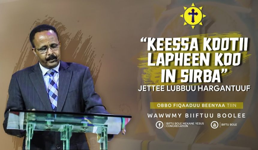 “Keessa kootii Lapheen koo in Sirba” Jettee Lubbuu Hargantuuf